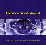 Transambient: Journey To The Centre Of The Beat