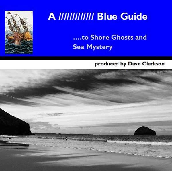 Dave Clarkson - A Blue Guide to Shore Ghosts and Sea Mystery - UK Digital