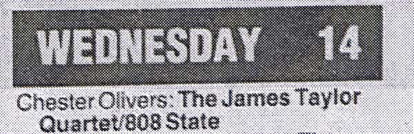 Wed 14:Dec - 808 State Live - Olivers Nightclub, Chester, England (supporting James Taylor Quartet)